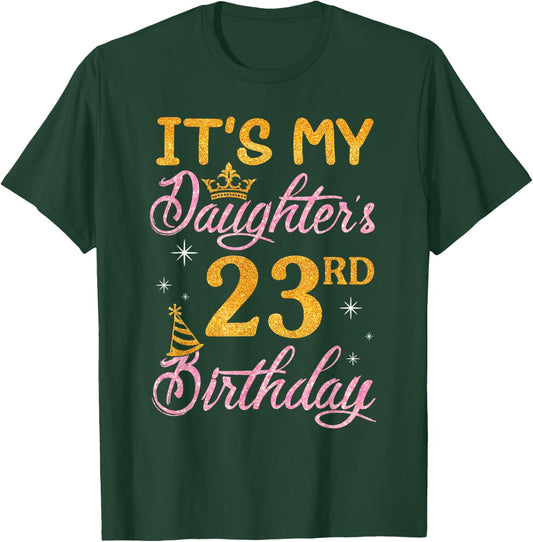 Happy Dad Mom It's My Daughter's 23rd Birthday 23 Years Old T-Shirt - T-Shirt | Forest