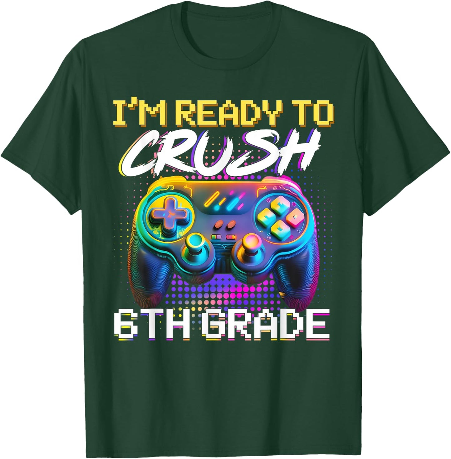 I'm Ready to Crush 6th Grade Back to School Video Game Boys T-Shirt - T-Shirt | Forest