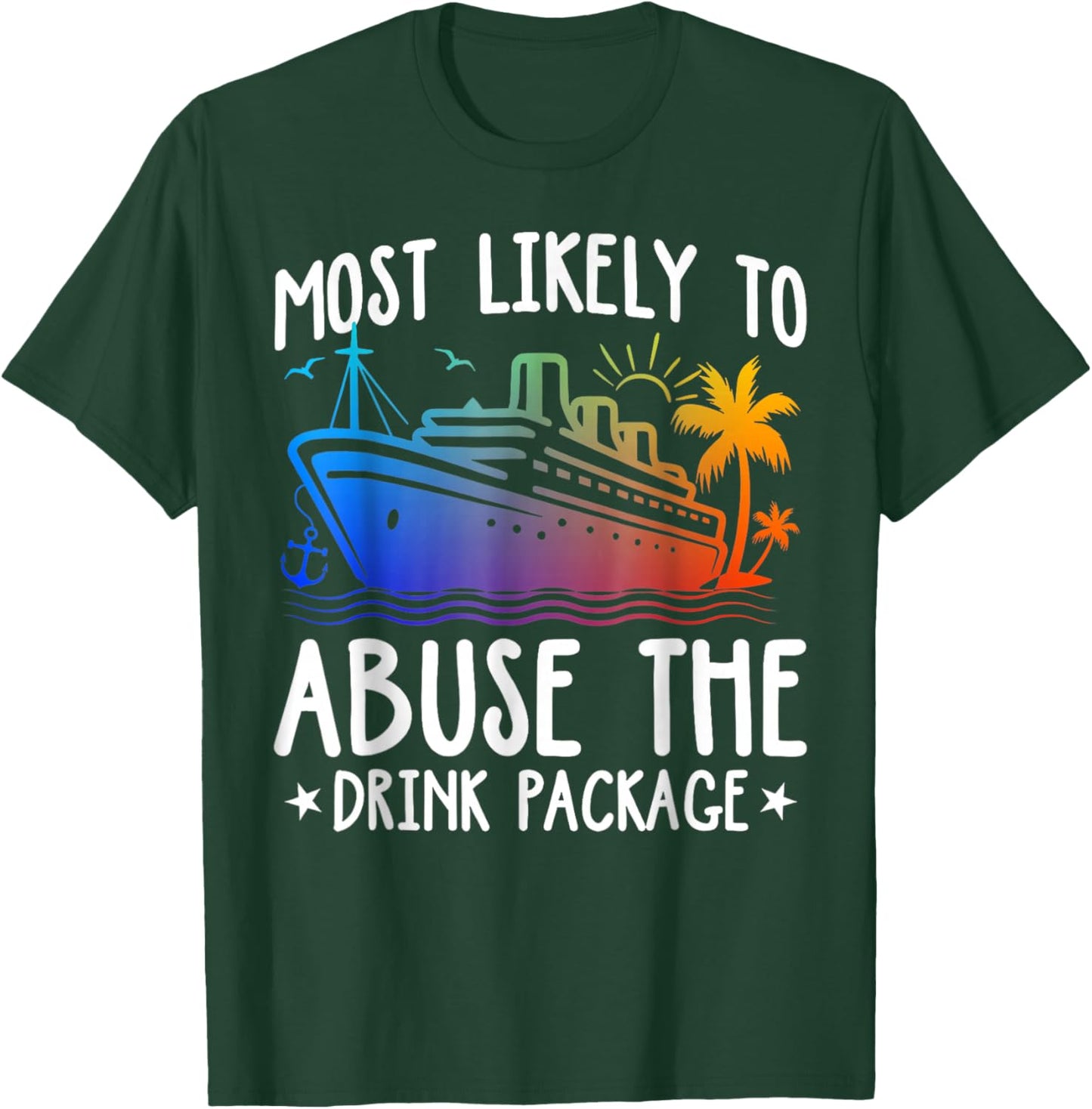 Most Likely To Abuse The Drink Package Funny Cruise T-Shirt - T-Shirt | Forest