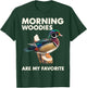 Morning Woodies Are My Favorite Shirt Woodie Duck Hunting T-Shirt - T-Shirt | Forest