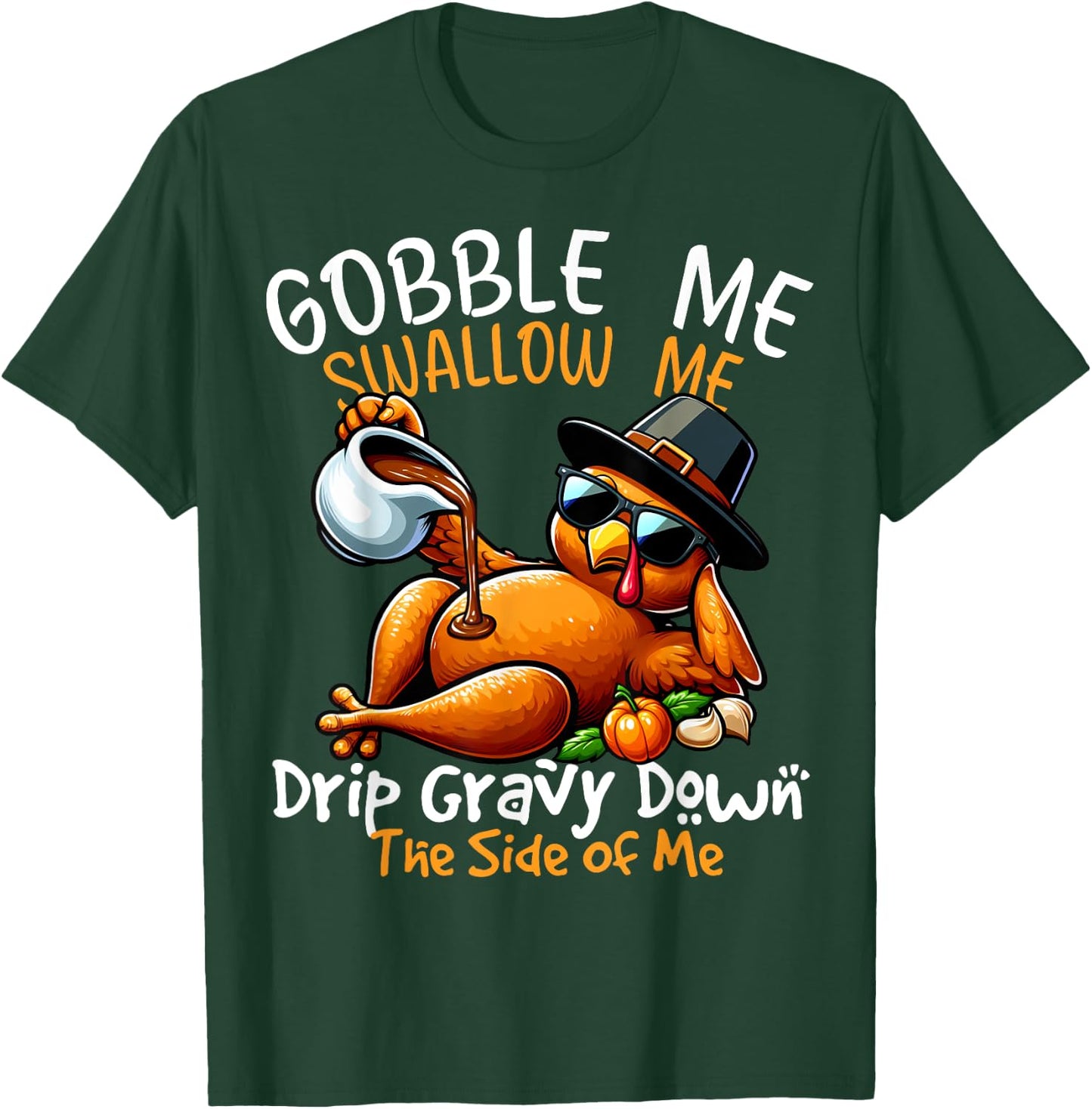 Gobble Me Swallow Me Funny Thanksgiving Turkey Lover T-Shirt - T-Shirt | Forest