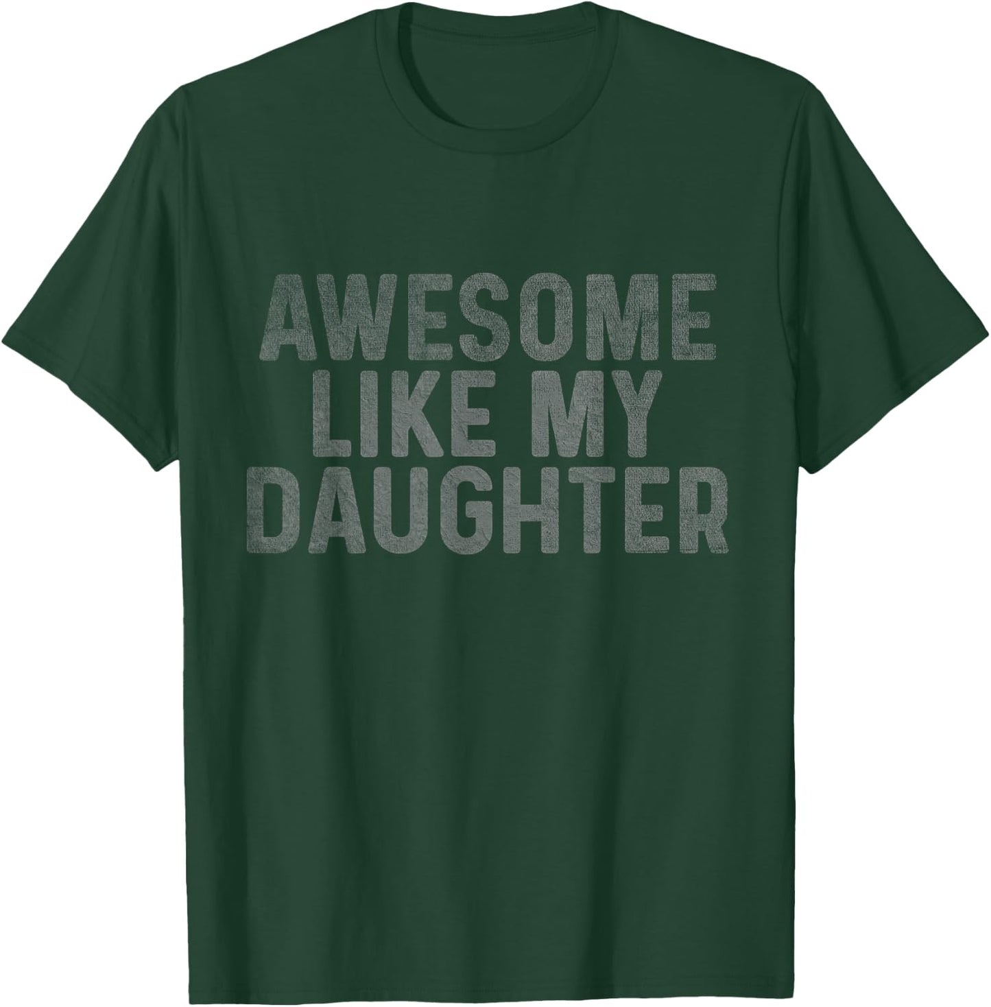 Retro Awesome Like My Daughter Father's Day Dad Daddy Funny T-Shirt - T-Shirt | Forest