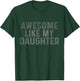 Retro Awesome Like My Daughter Father's Day Dad Daddy Funny T-Shirt - T-Shirt | Forest