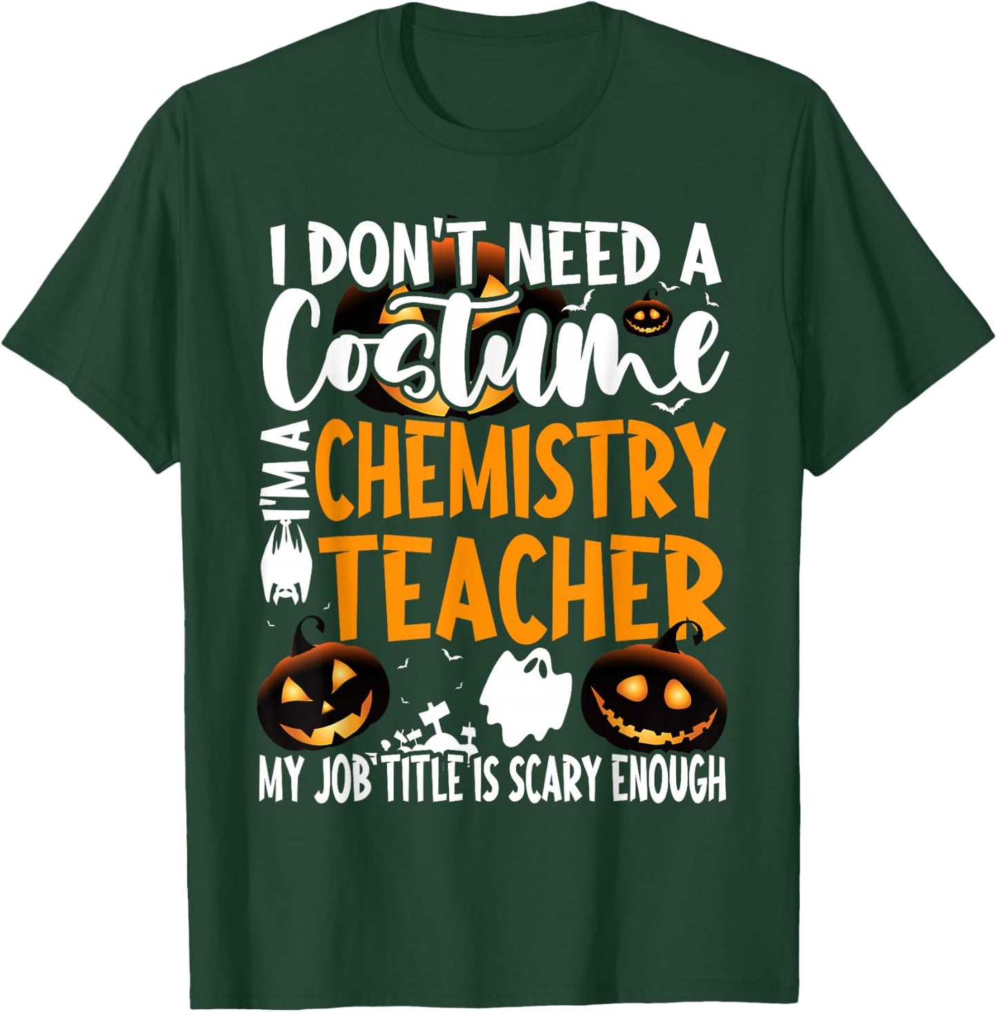 I Don't Need A Costume I'm A Chemistry Teacher Halloween T-Shirt - T-Shirt | Forest