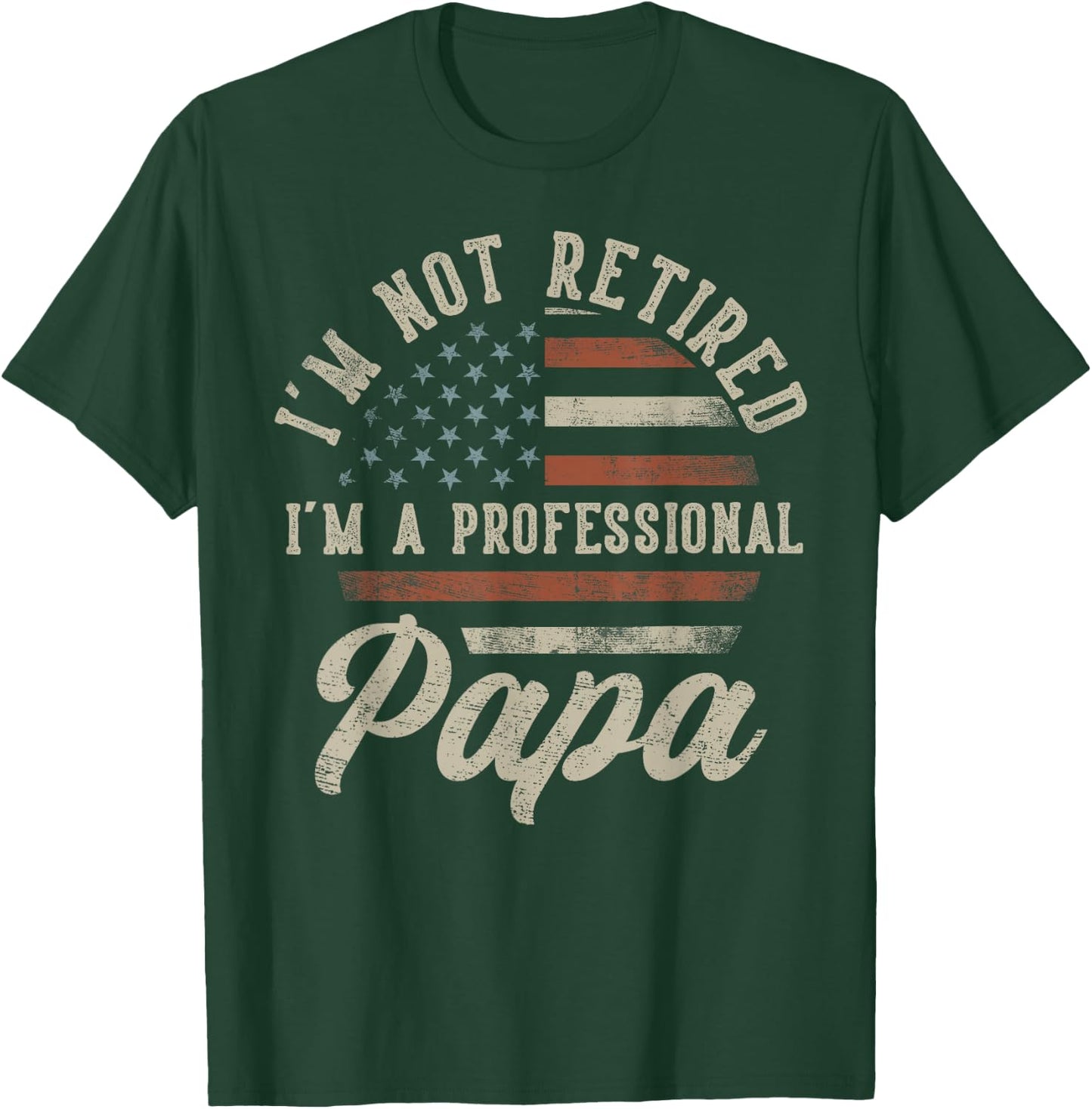I'm Not Retired I'm A Professional Papa Funny Retirement T-Shirt - T-Shirt | Forest