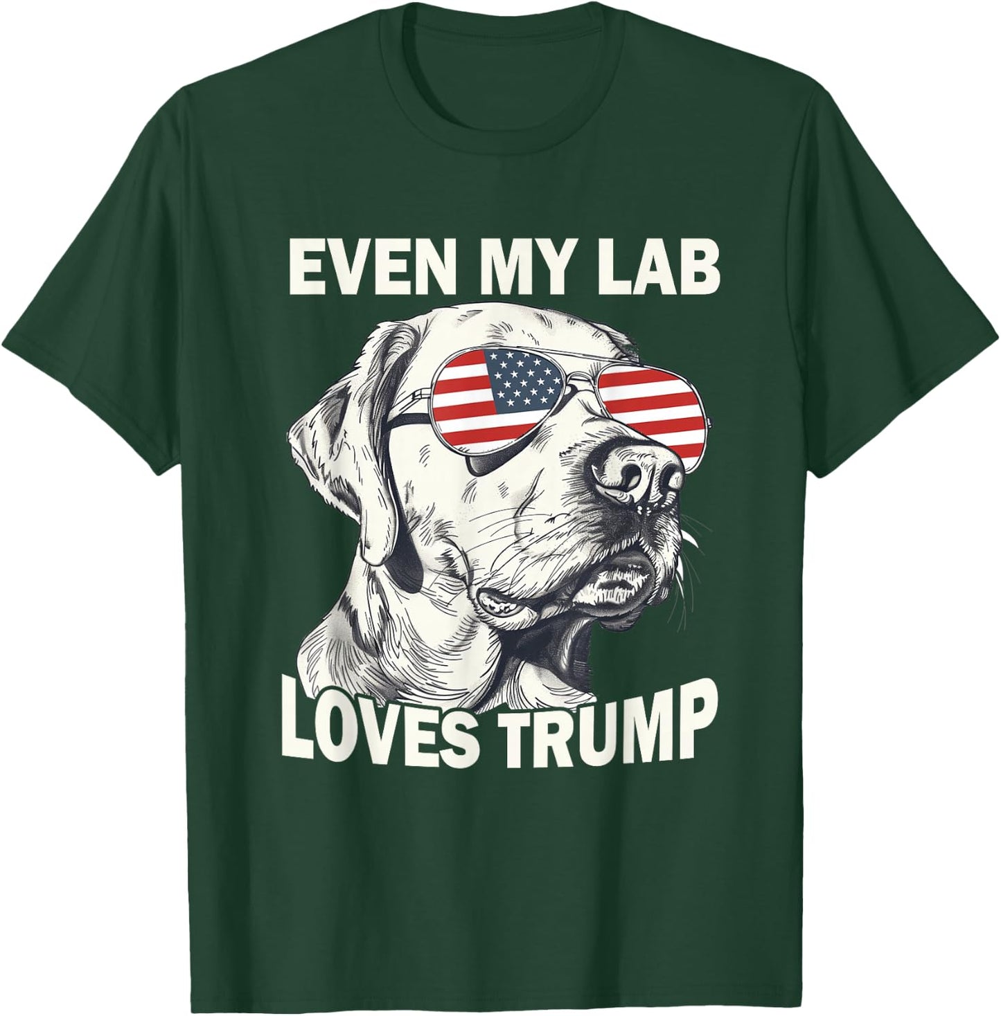 Even My Lab Loves Trump, Trump Supporter Labrador Dog Lover Men Women T-Shirt - T-Shirt | Forest