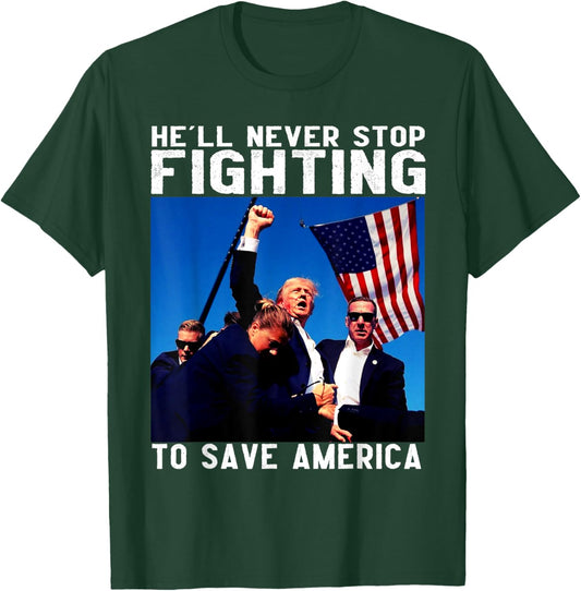 Donald Trump 2024 He'll Never Stop Fighting to Save America T-Shirt - T-Shirt | Forest