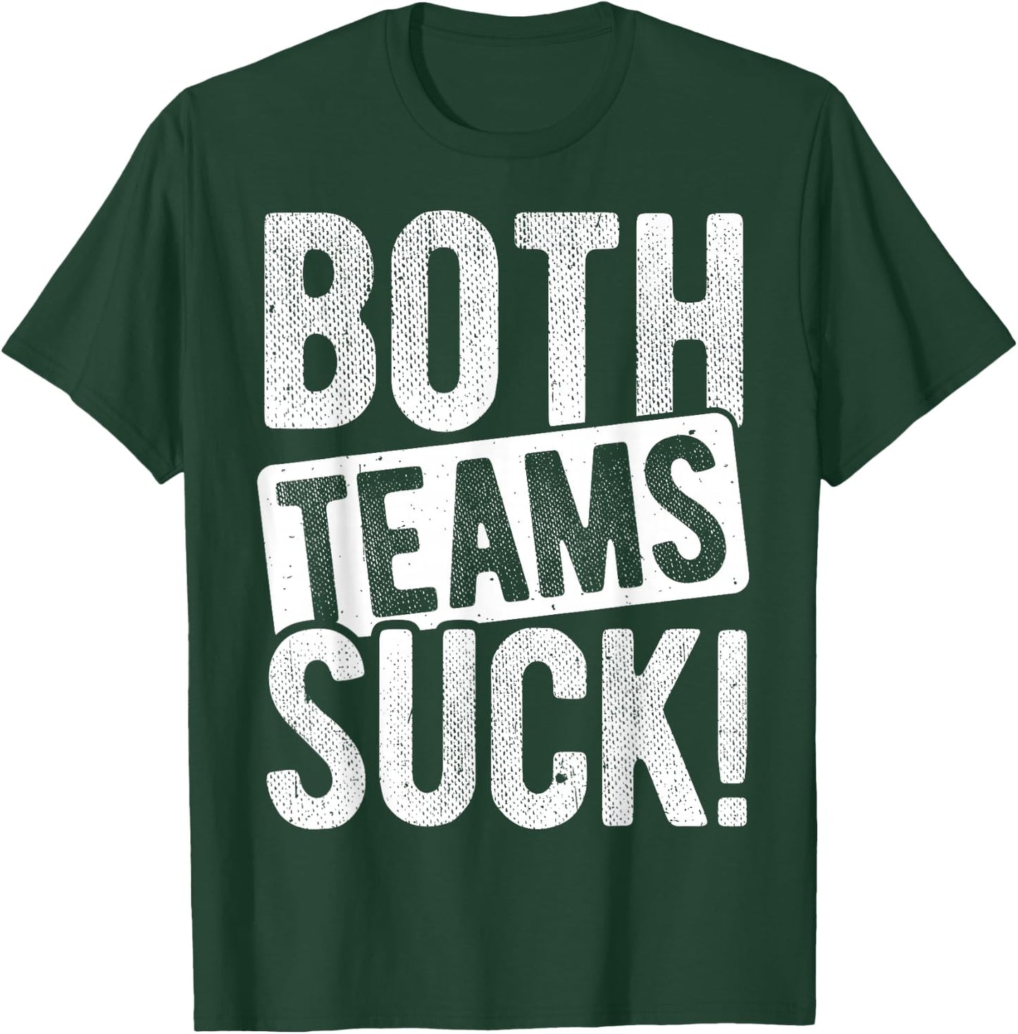 BOTH TEAMS SUCK! Sports Statement Humor Athlete Team T-Shirt - T-Shirt | Forest