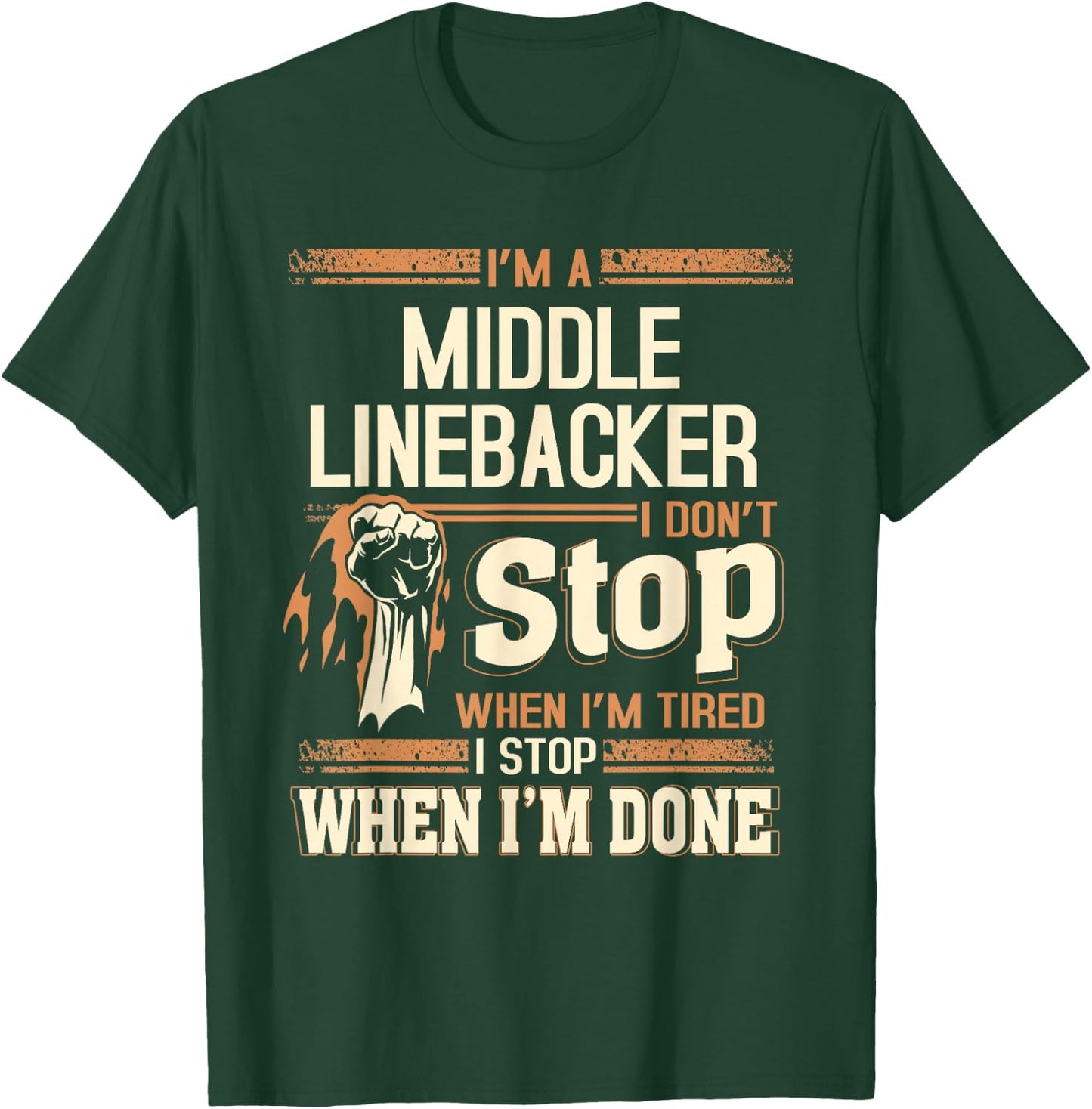 I'm A Middle Linebacker I Don't Stop T-Shirt - T-Shirt | Forest