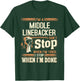 I'm A Middle Linebacker I Don't Stop T-Shirt - T-Shirt | Forest