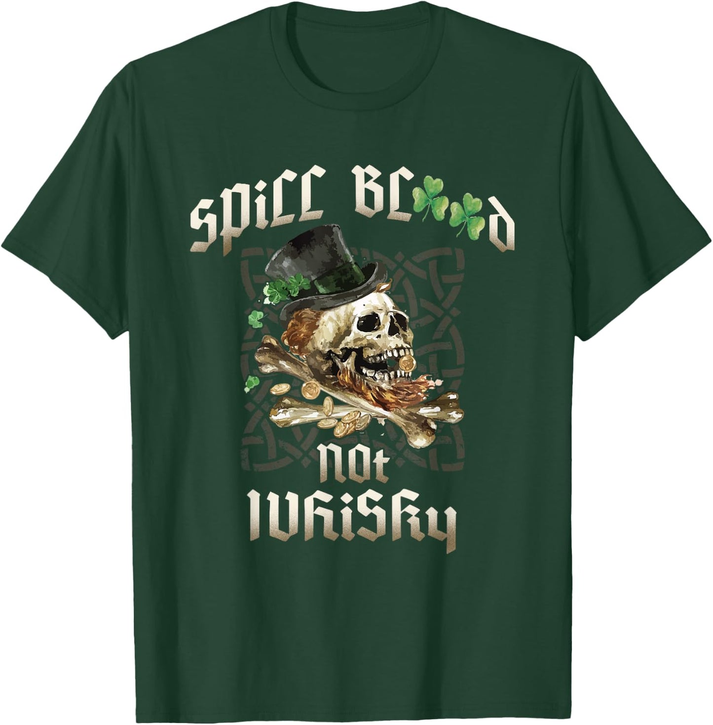 Spill Blood Not Whiskey Irish Drinking Skull Bones Drinker's T-Shirt - T-Shirt | Forest