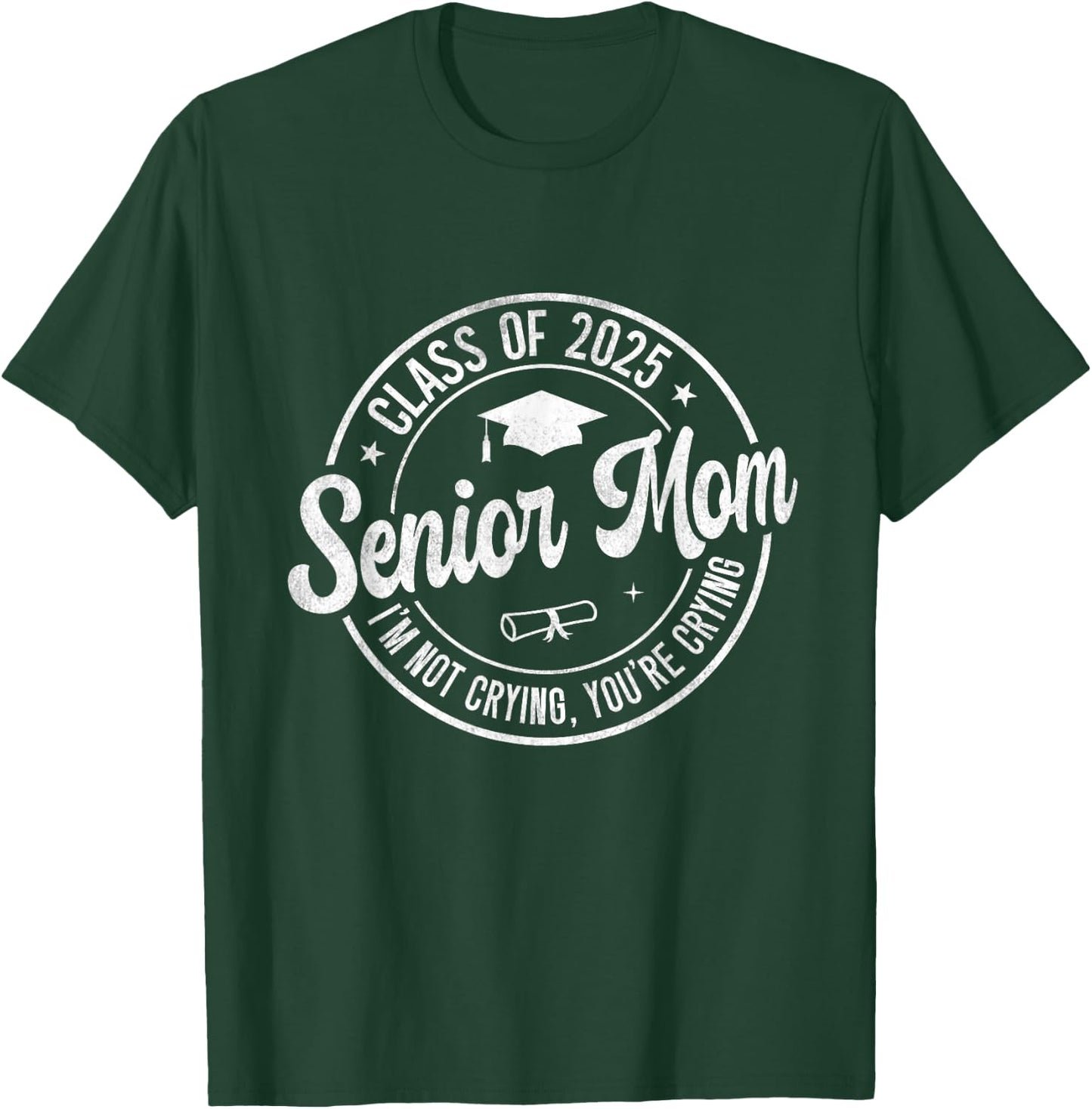 Proud Senior Mom Class of 2025 I'm Not Crying You're Crying T-Shirt - T-Shirt | Forest