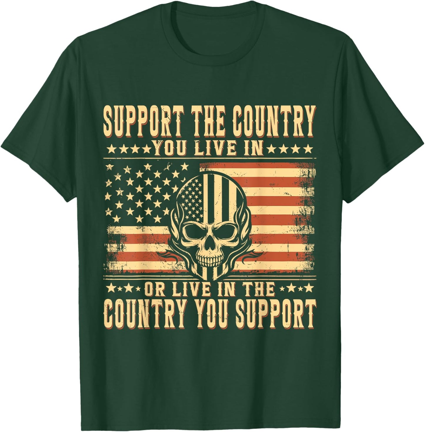 Support The Country You Live In or Live In The Country You T-Shirt - T-Shirt | Forest