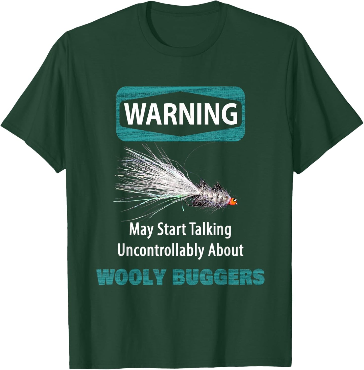 WARNING May Start Talking Uncontrollably About WOOLY BUGGERS T-Shirt - T-Shirt | Forest