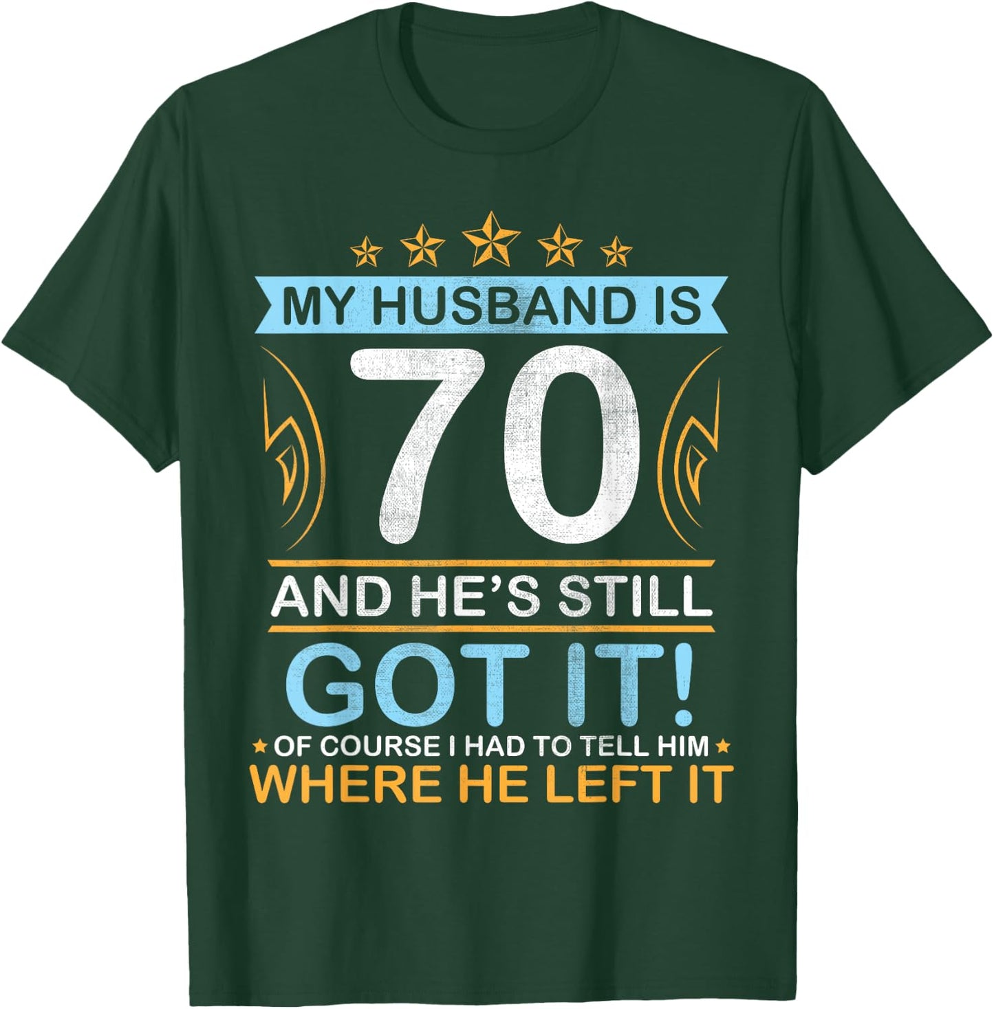 Happy Birthday My Husband Is 70 Years And He's Still Got It T-Shirt - T-Shirt | Forest