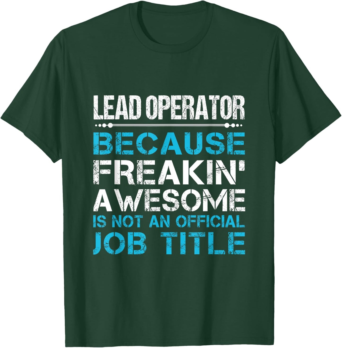 Lead Operator - Freaking Awesome T-Shirt - T-Shirt | Forest