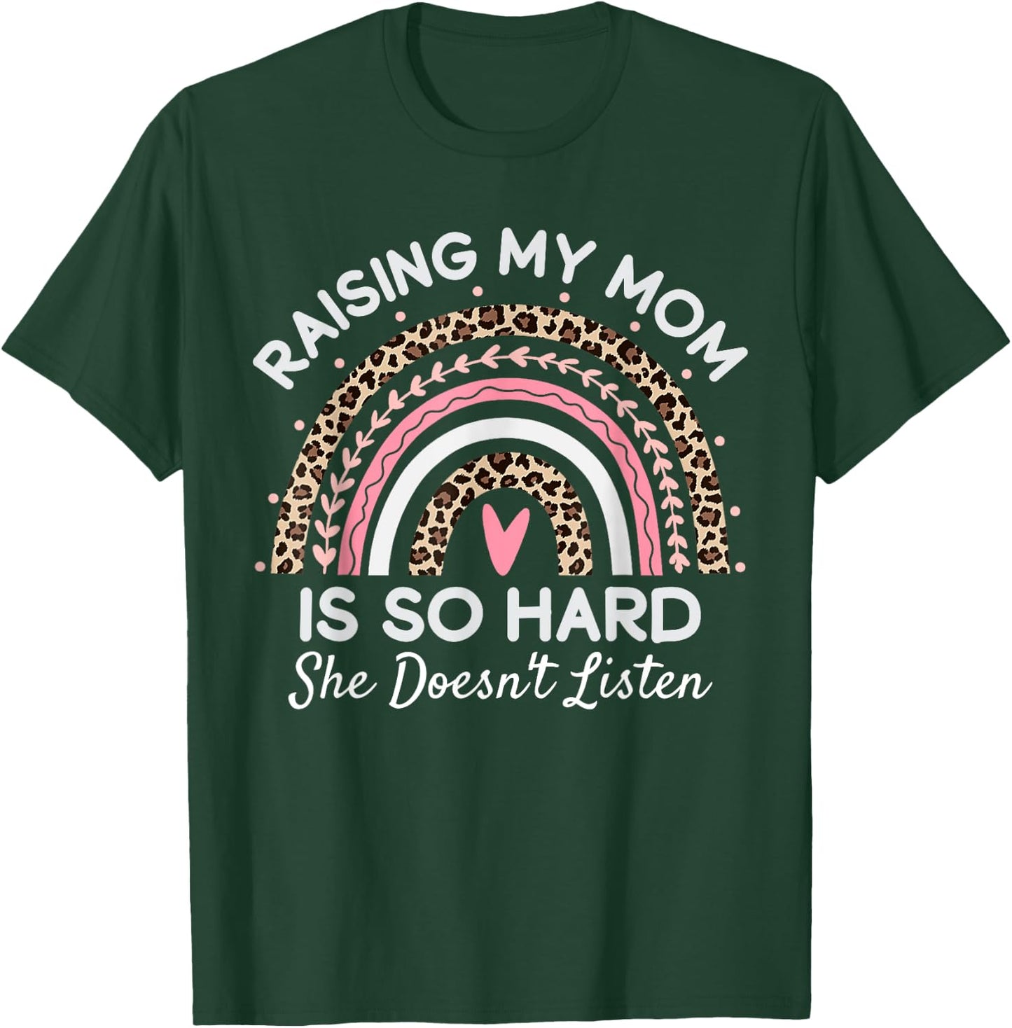 Raising My Mom Is So Hard She Doesn't Listen T-Shirt - T-Shirt | Forest
