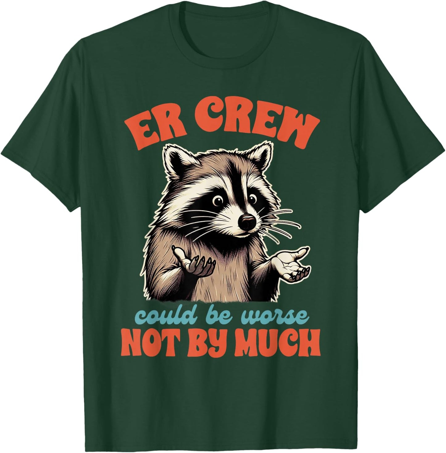 Emergency Nurse Racoon ER Crew Could Be Worse Not By Much T-Shirt - T-Shirt | Forest