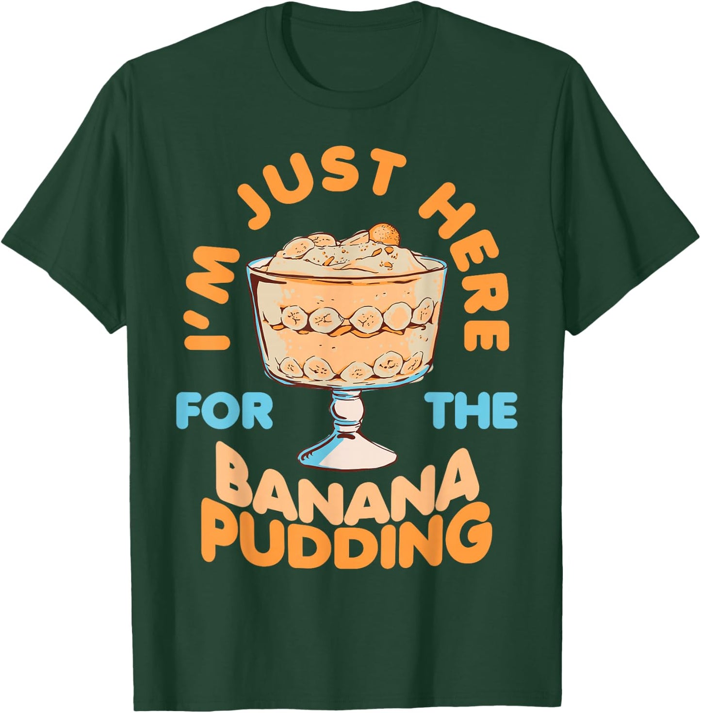 I'm Just Here for Banana Pudding Sweet Dessert Food Lover T-Shirt - T-Shirt | Forest