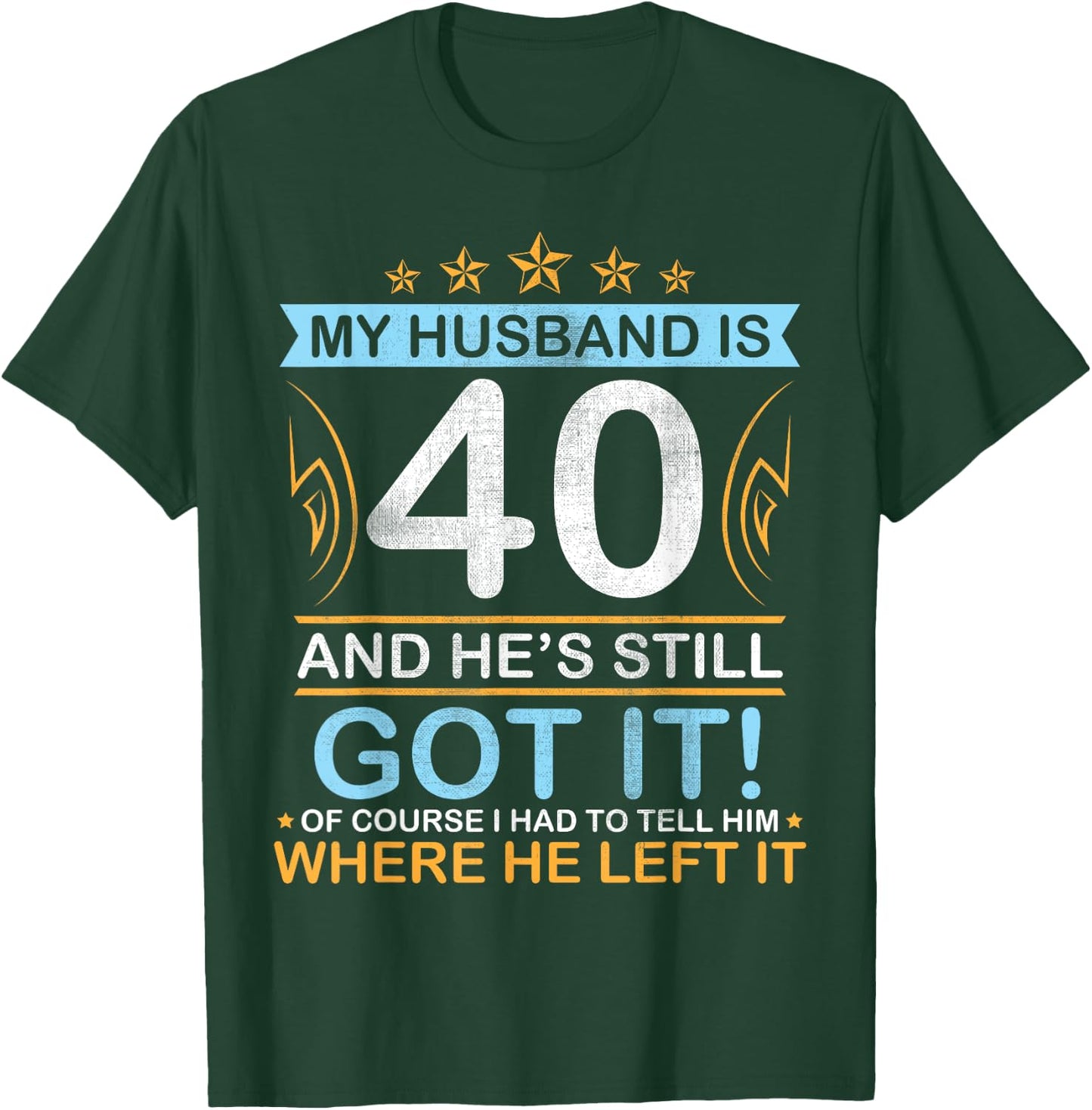 Happy Birthday My Husband Is 40 Years And He's Still Got It T-Shirt - T-Shirt | Forest
