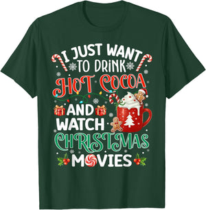 I Just Want To Drink Hot Cocoa And Watch Christmas Movies T-Shirt - T-Shirt | Forest