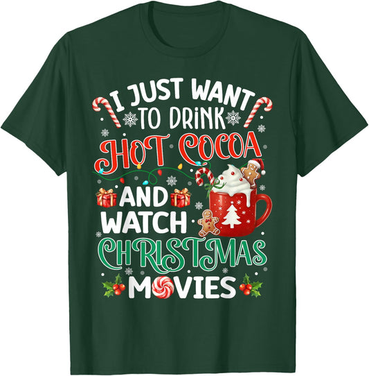 I Just Want To Drink Hot Cocoa And Watch Christmas Movies T-Shirt - T-Shirt | Forest