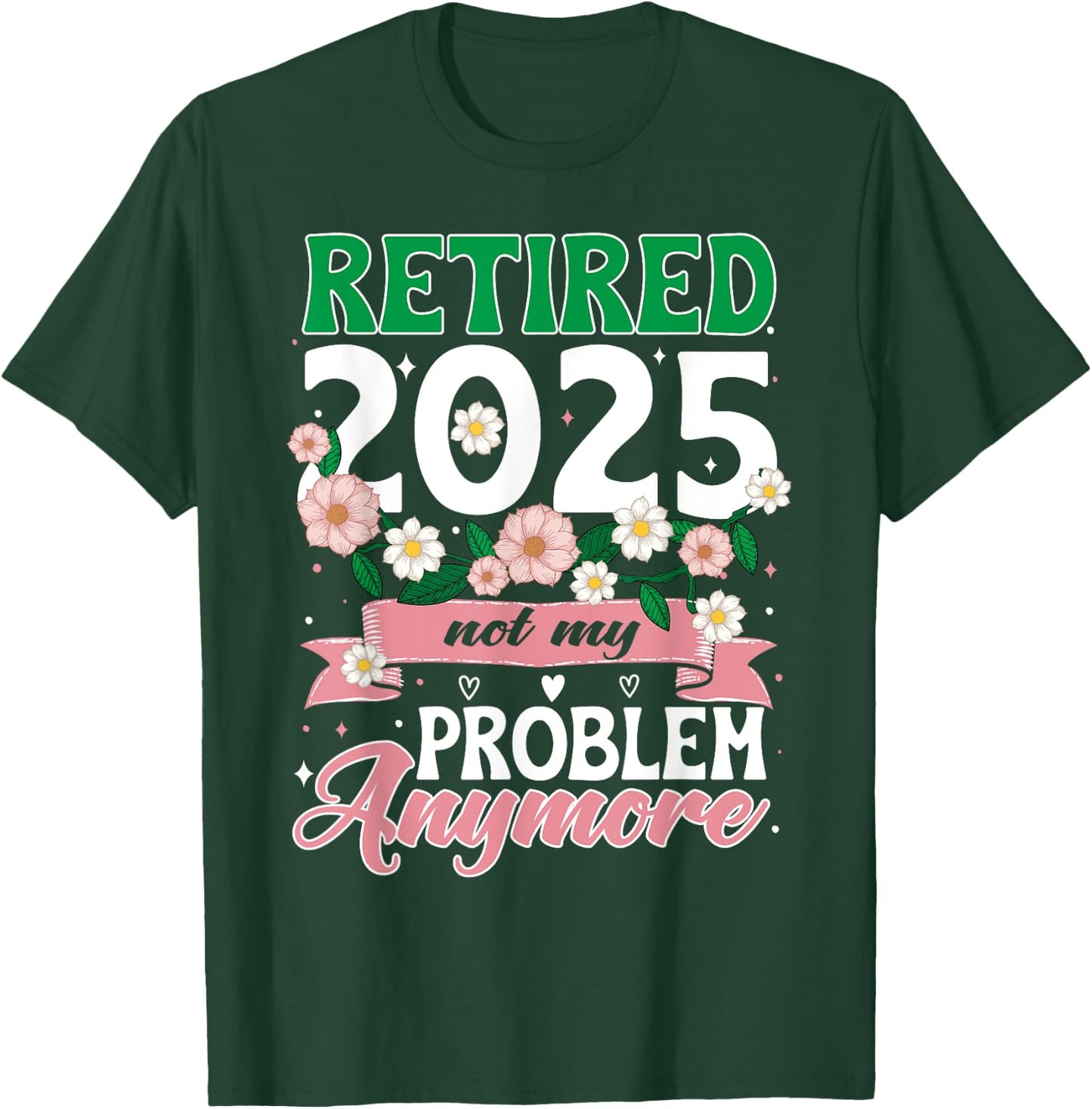 Happy Retirement 2025 Retired 2025 Not My Problem Anymore T-Shirt - T-Shirt | Forest