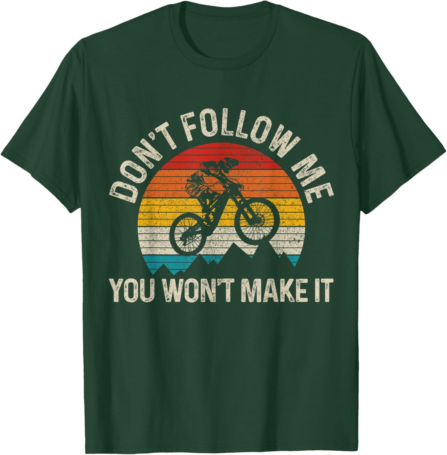 Mountain Bike Don't Follow Me You Won't Make It Funny MTB T-Shirt - T-Shirt | Forest