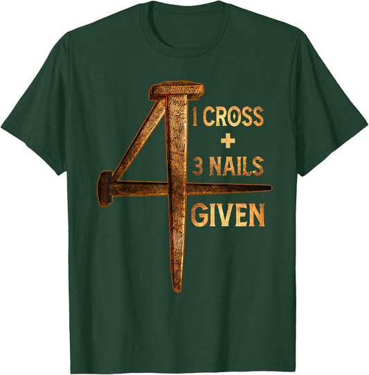 Christian One Cross Three Nails Four Given Jesus God T-Shirt - T-Shirt | Forest