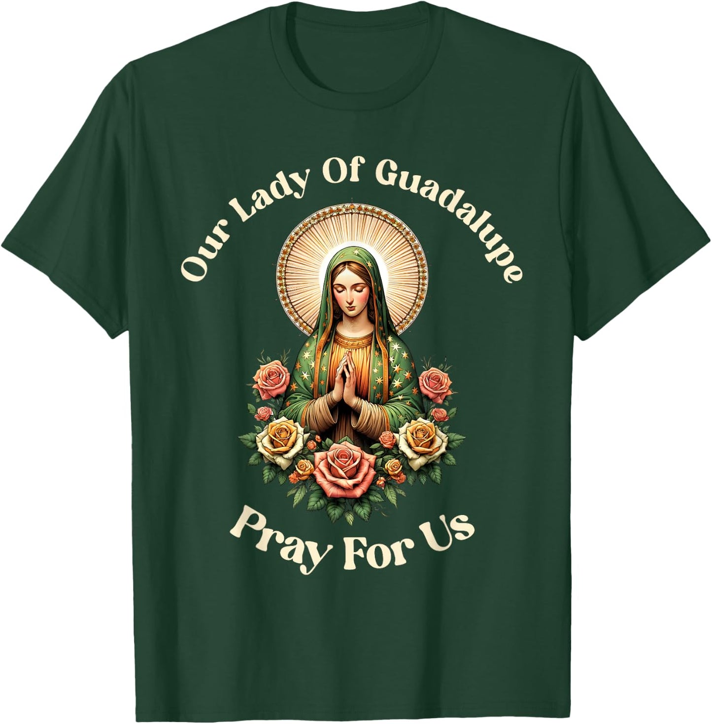 Our Lady Of Guadalupe Pray Us Sant Mary For Christians T-Shirt - T-Shirt | Forest