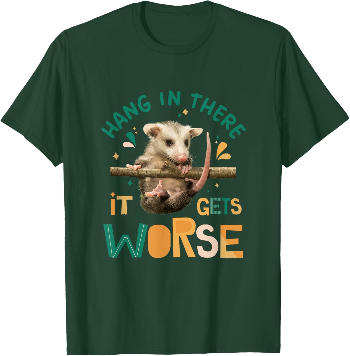 Hang In There It Gets Worse Funny Opossum Dark Humor Meme T-Shirt - T-Shirt | Forest