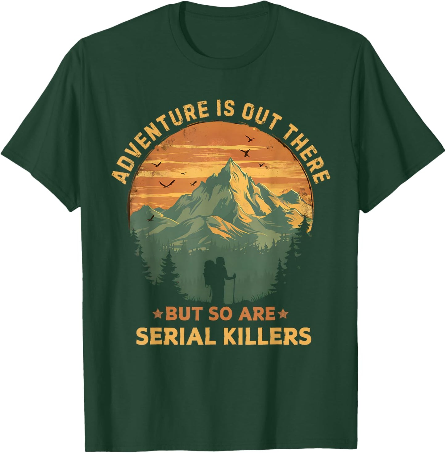 Adventure Is Out There But So Are Serial Killers Funny Joke T-Shirt - T-Shirt | Forest