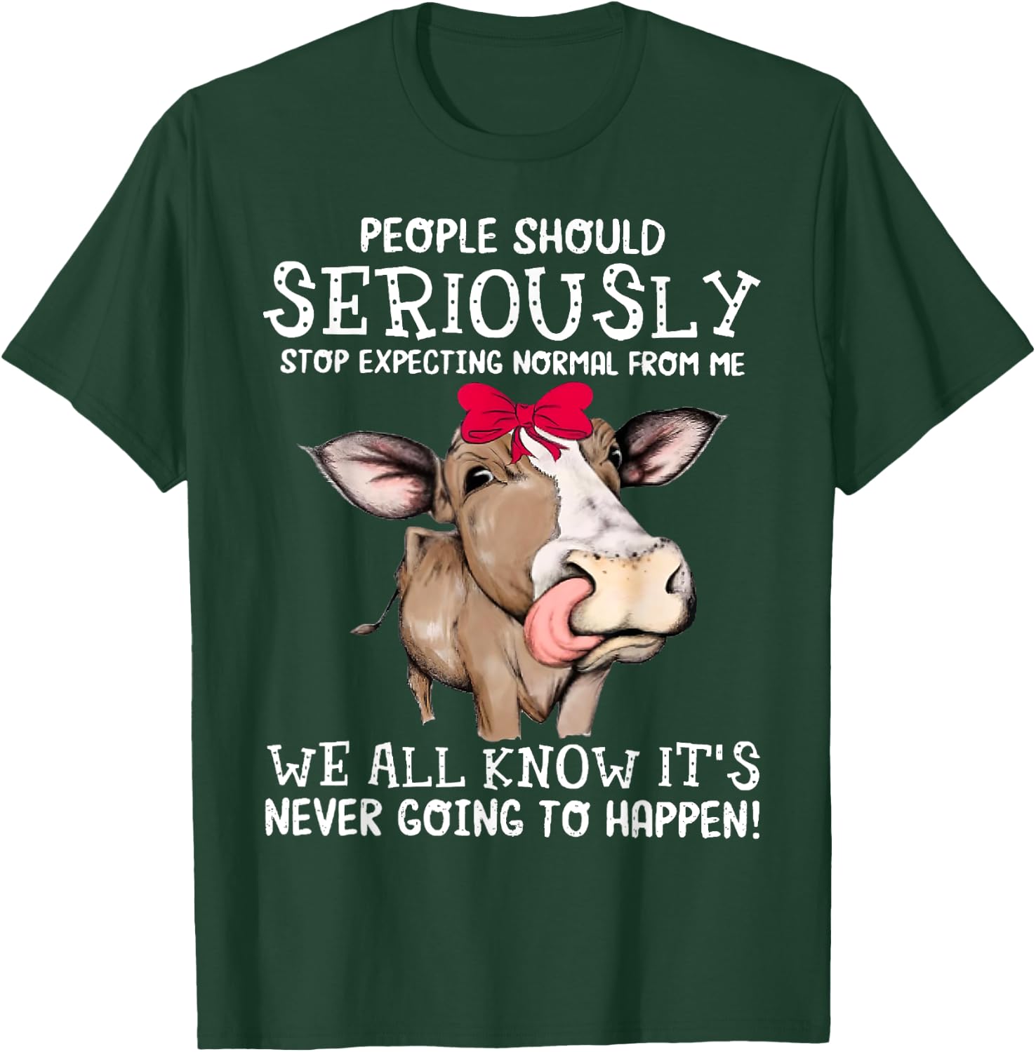 Cow People Should Seriously Stop Expecting Normal From Me T-Shirt - T-Shirt | Forest