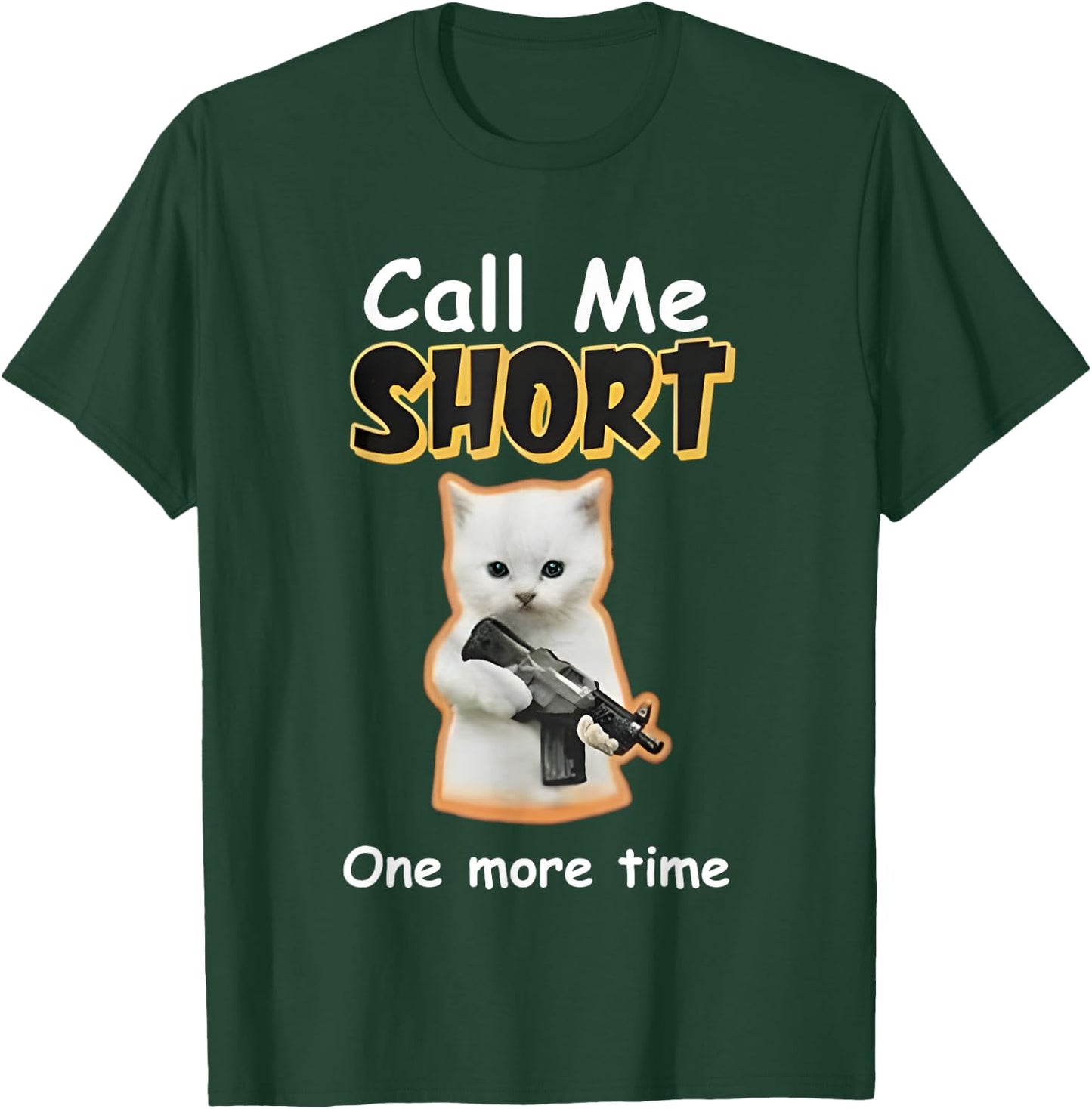 Call Me Short One More Time Cat Gun T-Shirt - T-Shirt | Forest