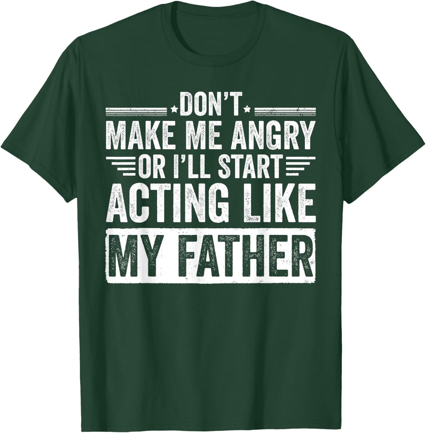 Don’t Make Me Angry Or I’ll Act Like My Father Funny Dad T-Shirt - T-Shirt | Forest
