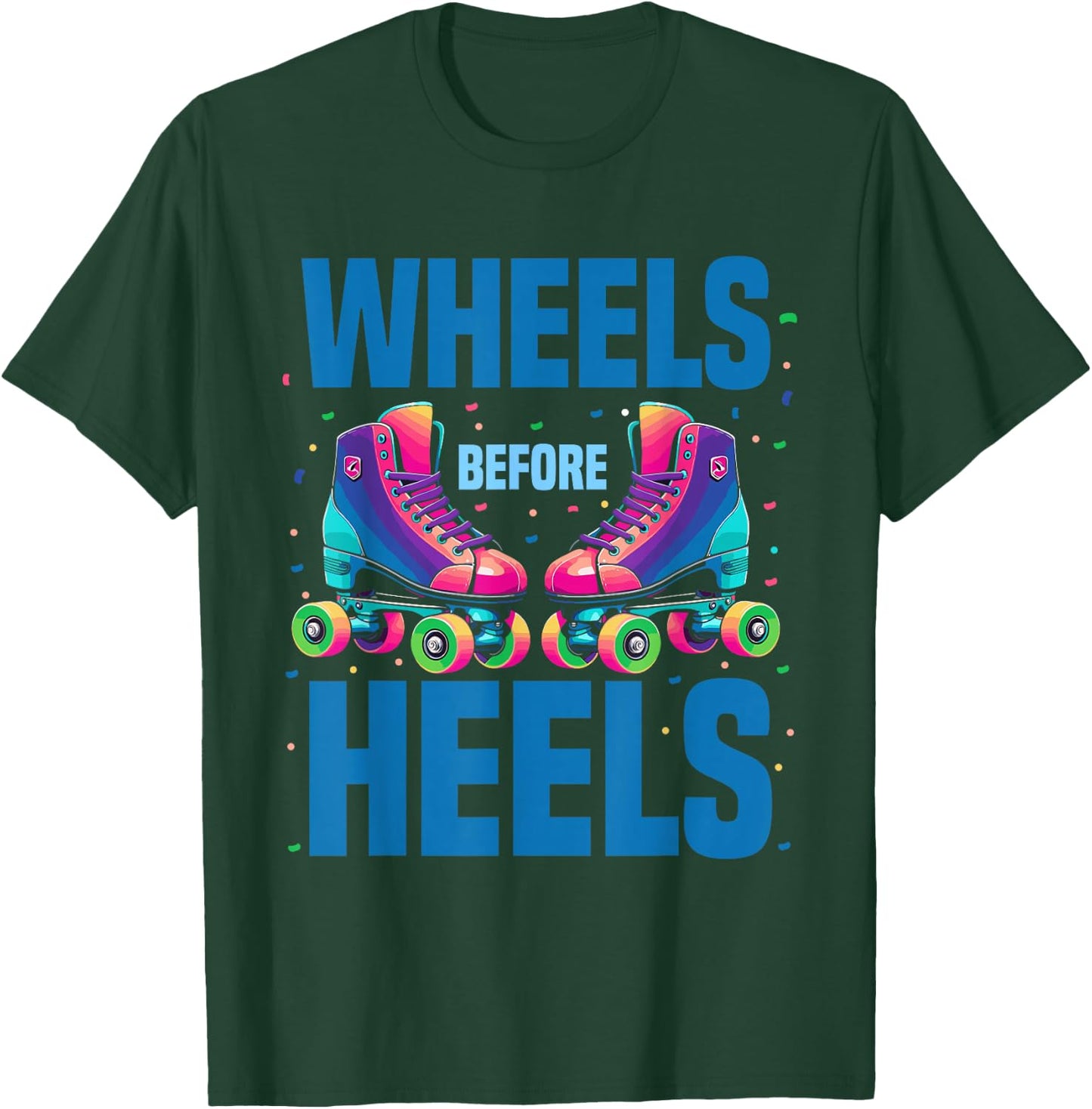 Roller Skating Women | Wheels Before Heels Roller Skater T-Shirt - T-Shirt | Forest