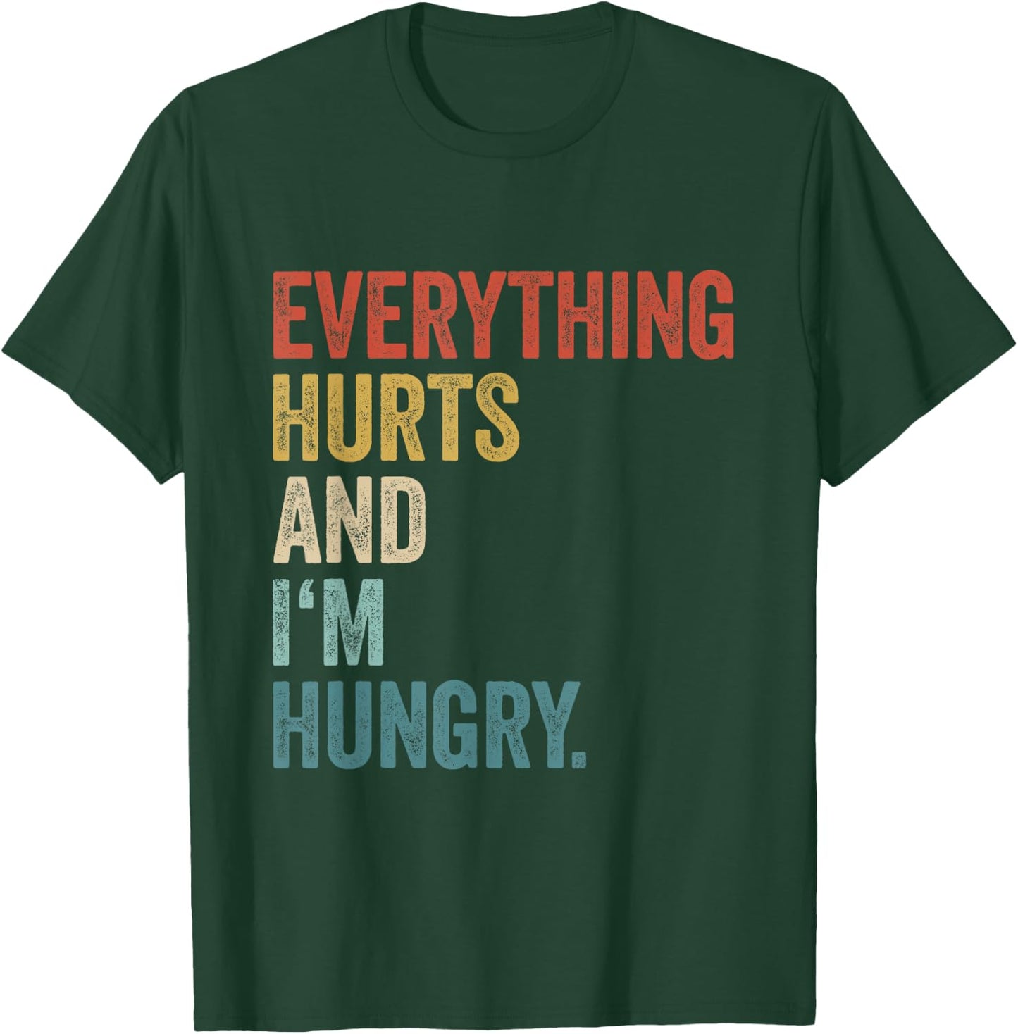 Workout Women Gym Men Everything Hurts And Im Hungry T-Shirt - T-Shirt | Forest