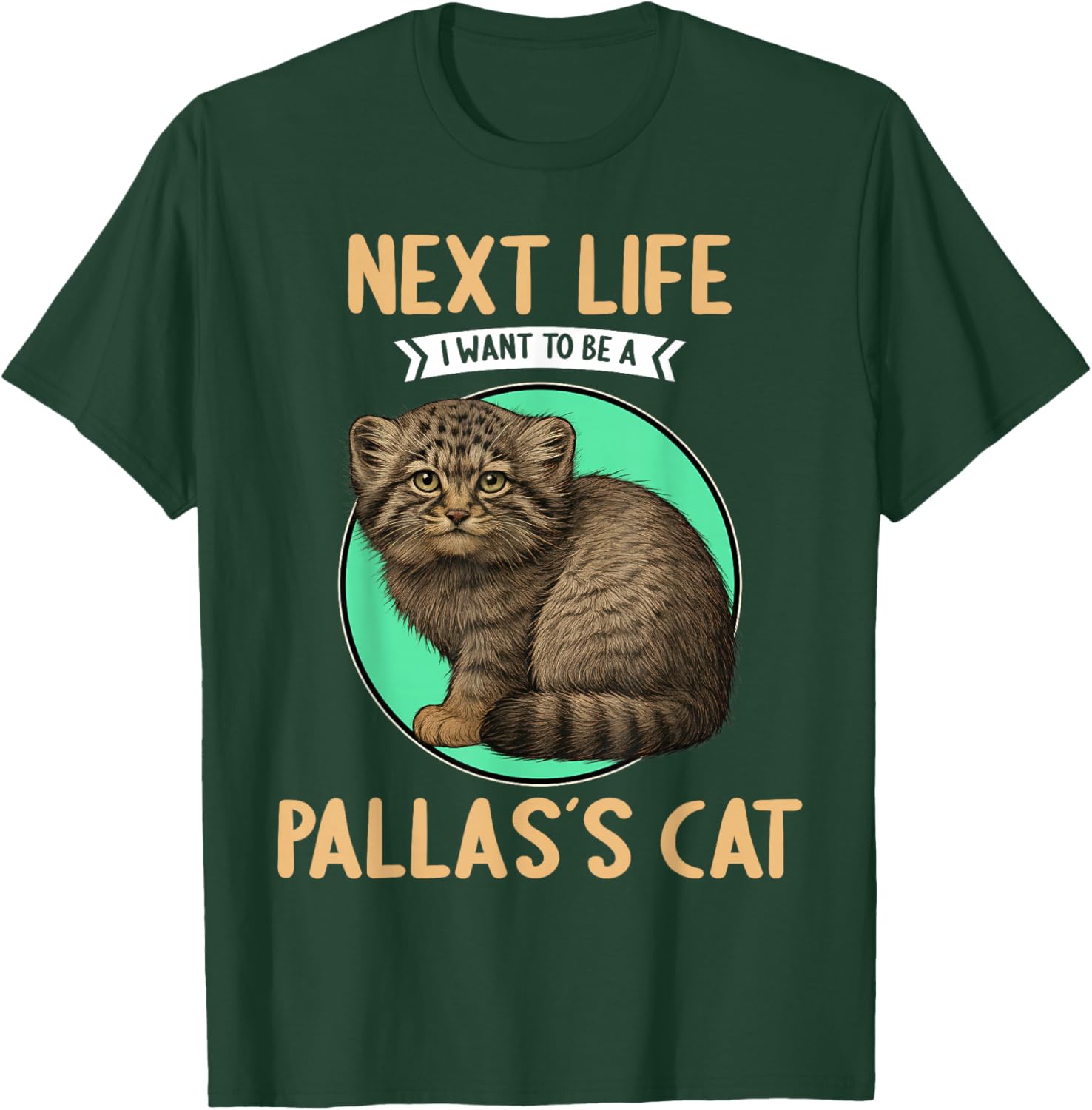 Pallas´s Cats Manul Next Life i want to be a Pallas´s Cat T-Shirt - T-Shirt | Forest