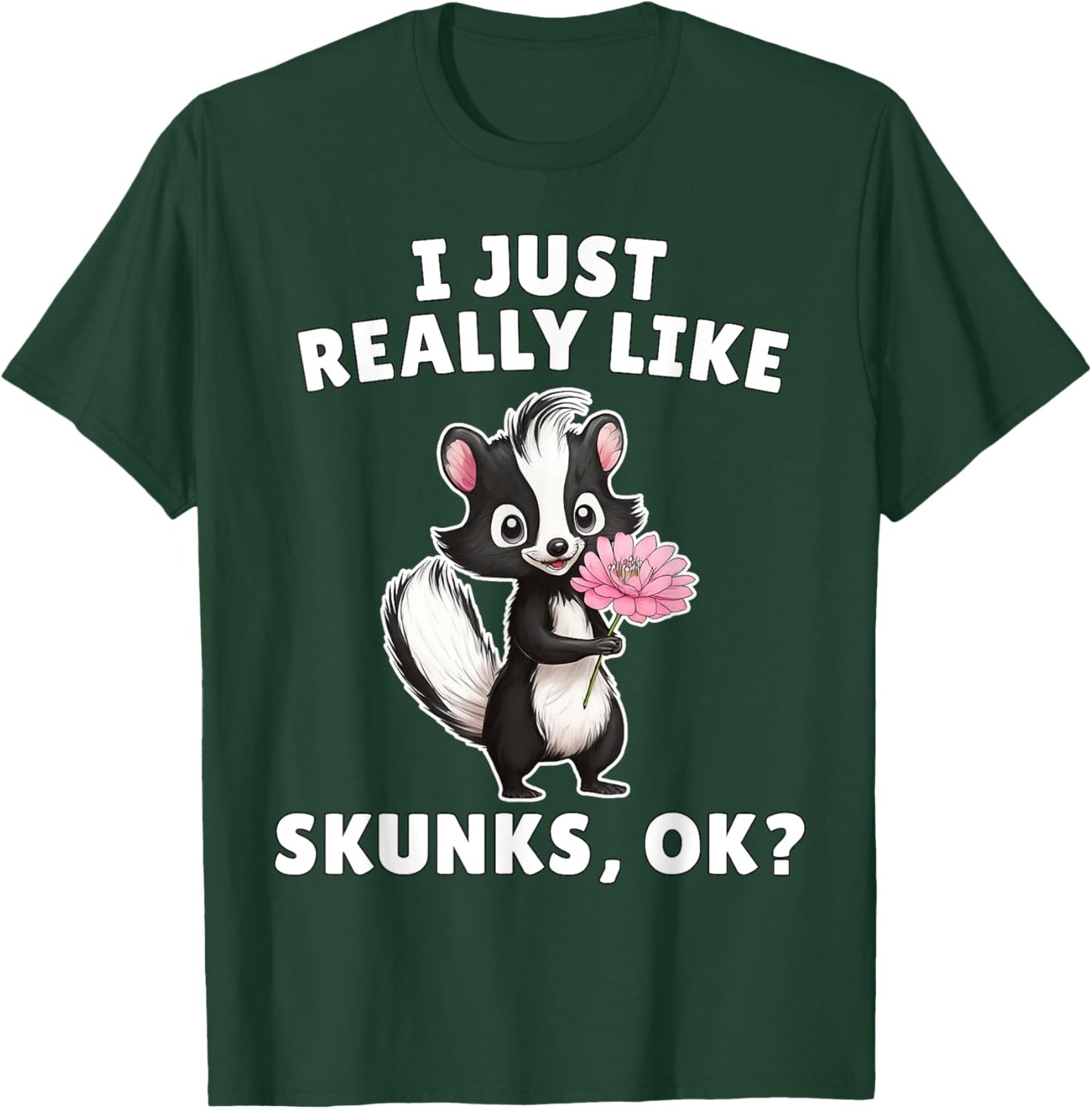 I Just Really Like Skunks Ok? - Cute Skunk Animal Lover T-Shirt - T-Shirt | Forest