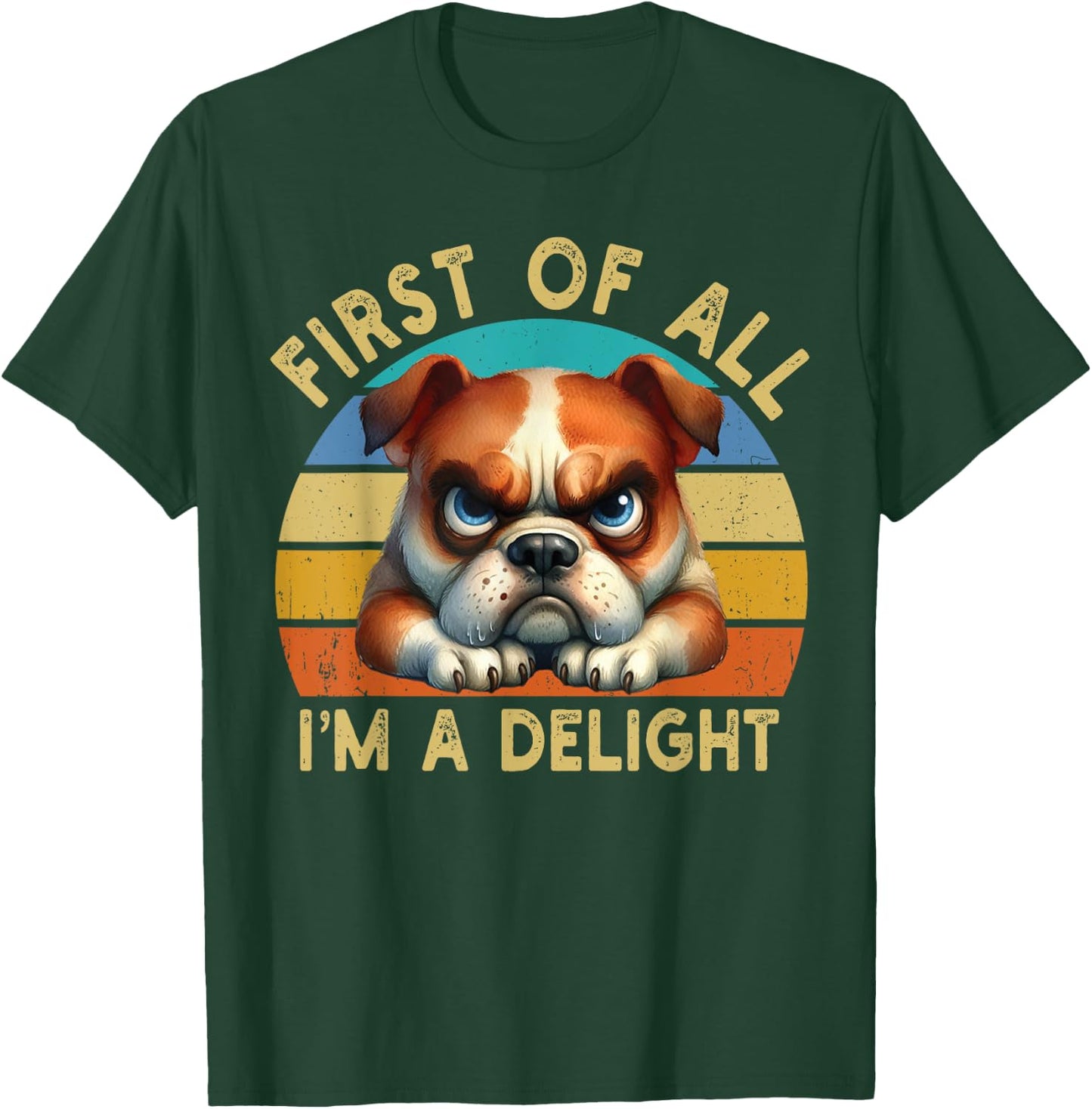 First Of All I'm A Delight Angry Funny Dog Lover Retro T-Shirt - T-Shirt | Forest
