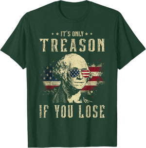 It's Only Treason If You Lose George Washington 4th Of July Women Men T-Shirt - T-Shirt | Forest