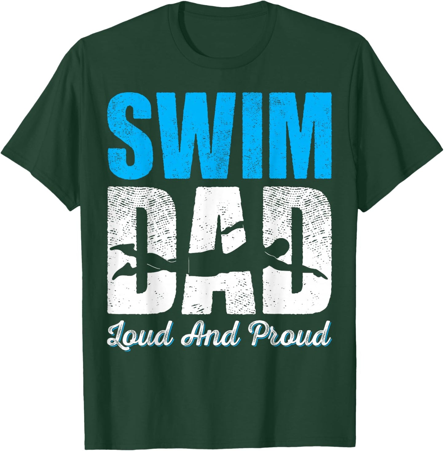 Swim Dad Loud And Proud Funny Swimmers T-Shirt - T-Shirt | Forest