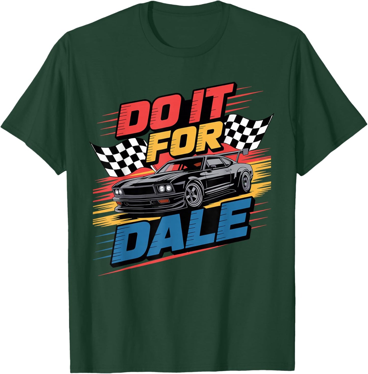 DO IT FOR DALE Racing Car Enthusiast Shirt T-Shirt - T-Shirt | Forest