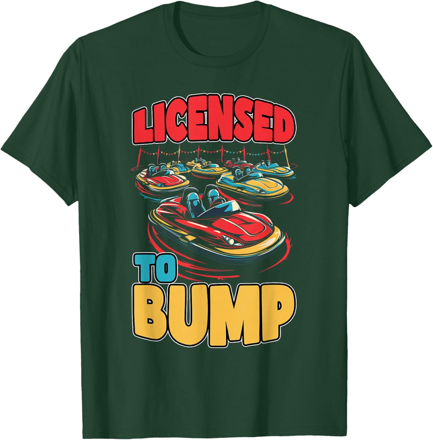 Licensed To Bump Amusement Enthusiast Ride Seeker T-Shirt - T-Shirt | Forest