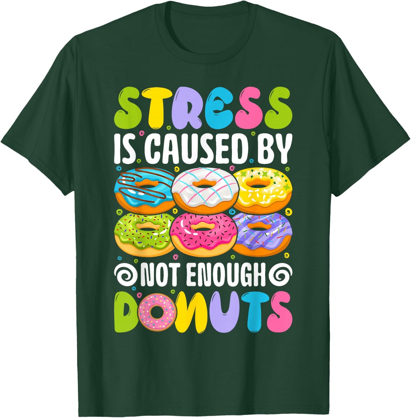 Stress is caused by not enough donuts T-Shirt - T-Shirt | Forest
