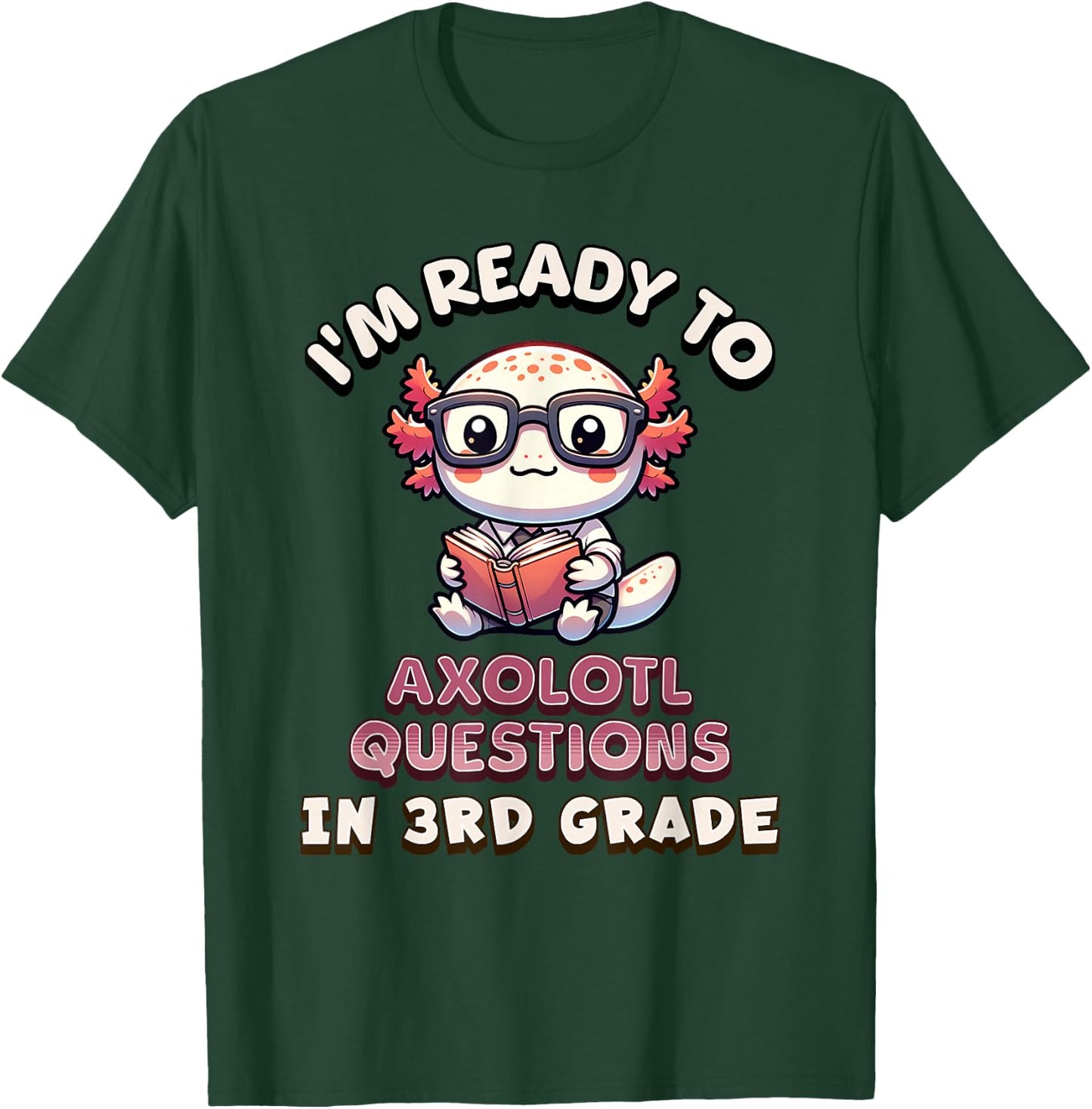I'm Ready for 3rd Grade Axolotl Questions Funny 3rd Grade T-Shirt - T-Shirt | Forest
