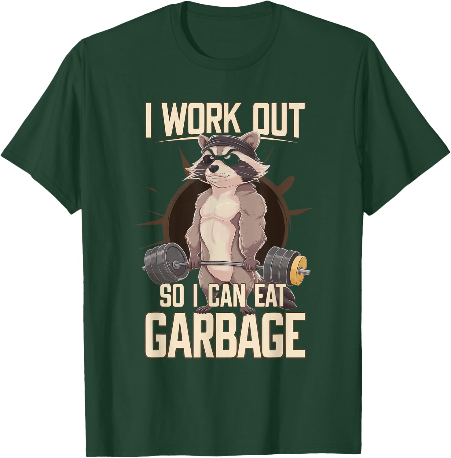 I Work Out So I Can Eat Garbage Gym Raccoon Lifting Training T-Shirt - T-Shirt | Forest