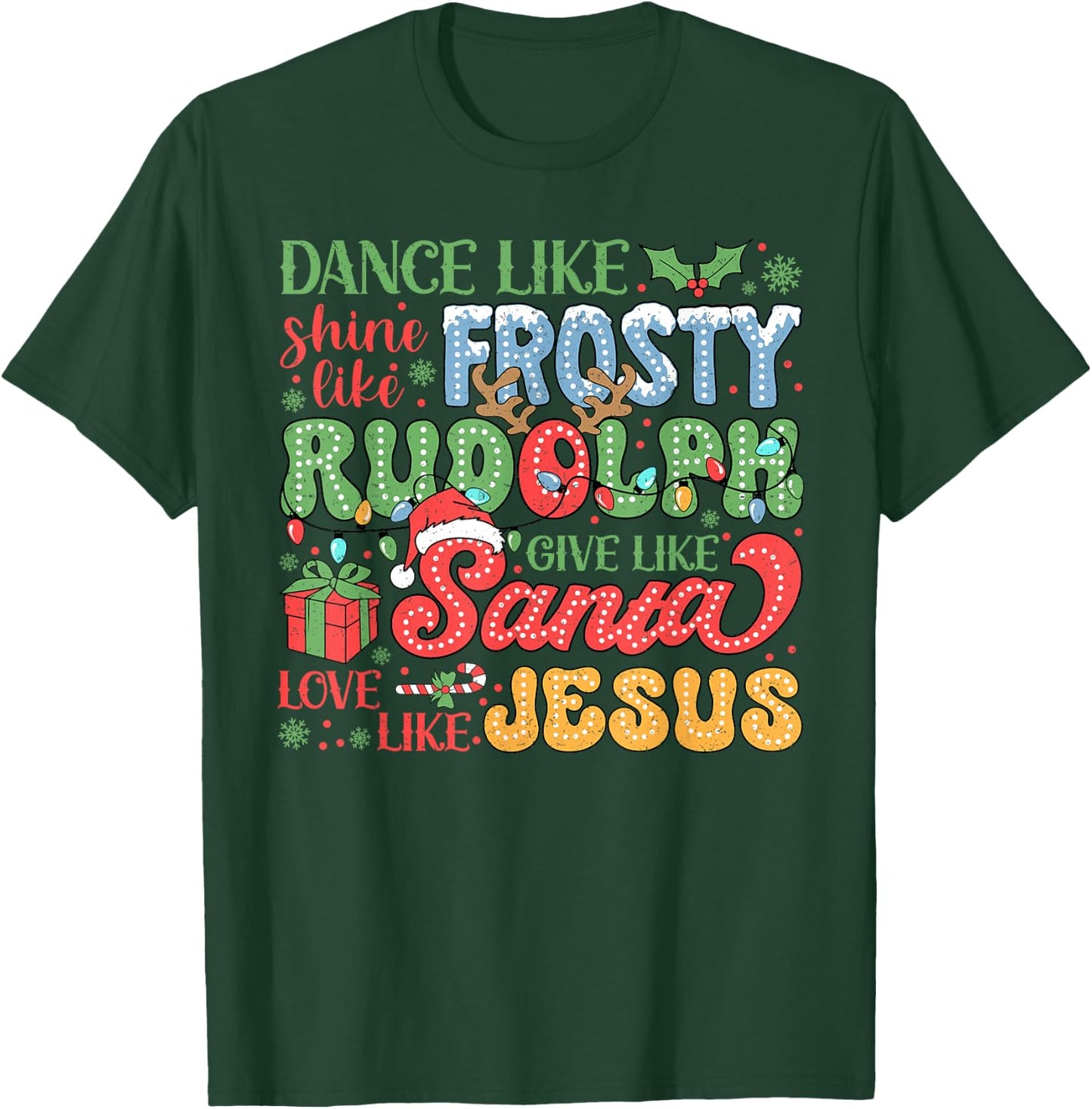 Dance Like Frosty Shine Like Rudolph Love Like Jesus Xmas T-Shirt - T-Shirt | Forest