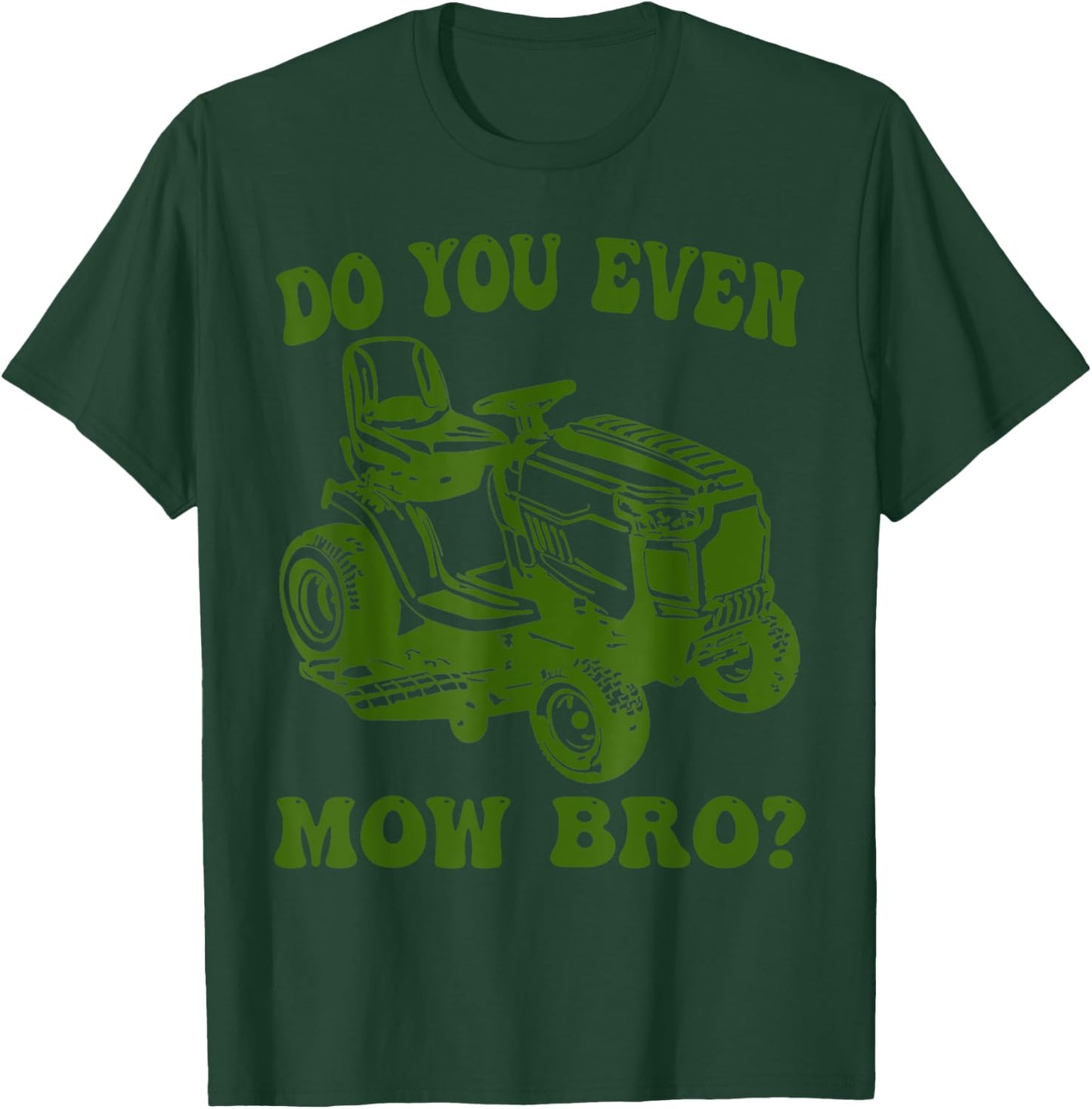Funny Do You Even Mow Bro Lawn Mowing lovers Women T-Shirt - T-Shirt | Forest