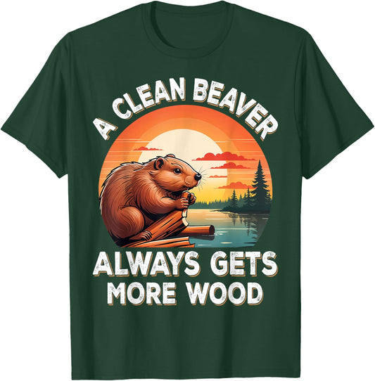 A Clean Beaver Always Gets More Wood Sarcastic Jokes Saying T-Shirt - T-Shirt | Forest